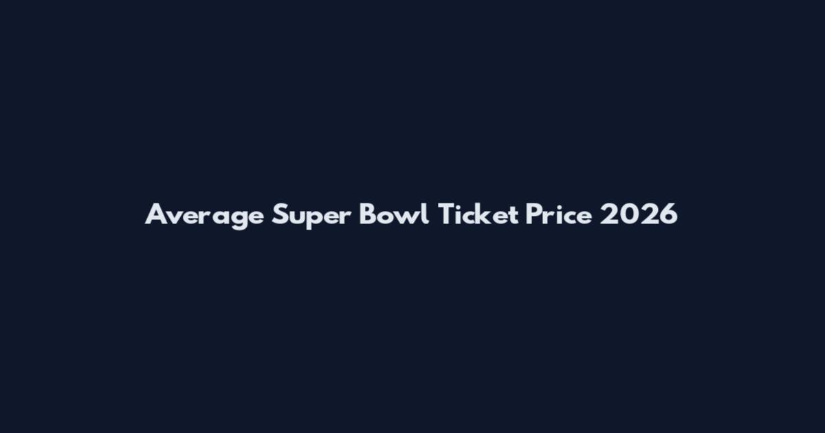 Average Super Bowl Ticket Price 2026