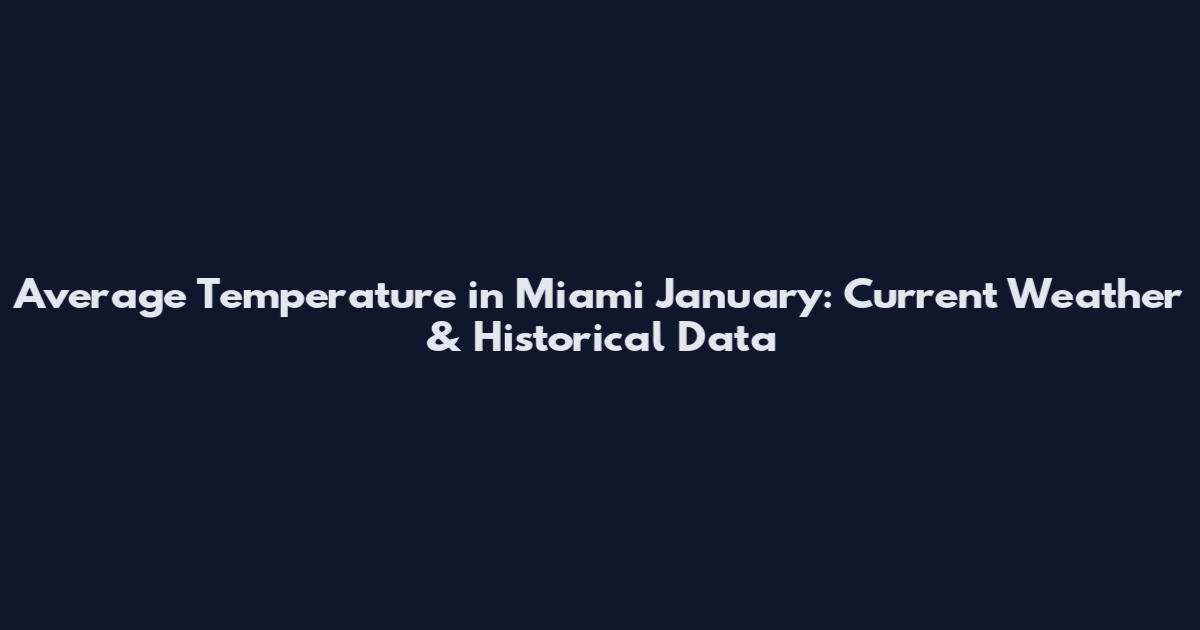 Average Temperature in Miami January: Current Weather & Historical Data