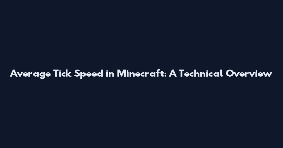 Average Tick Speed in Minecraft: A Technical Overview