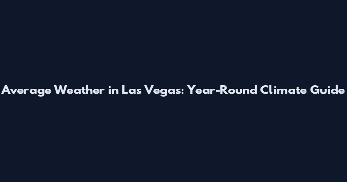 Average Weather in Las Vegas: Year-Round Climate Guide