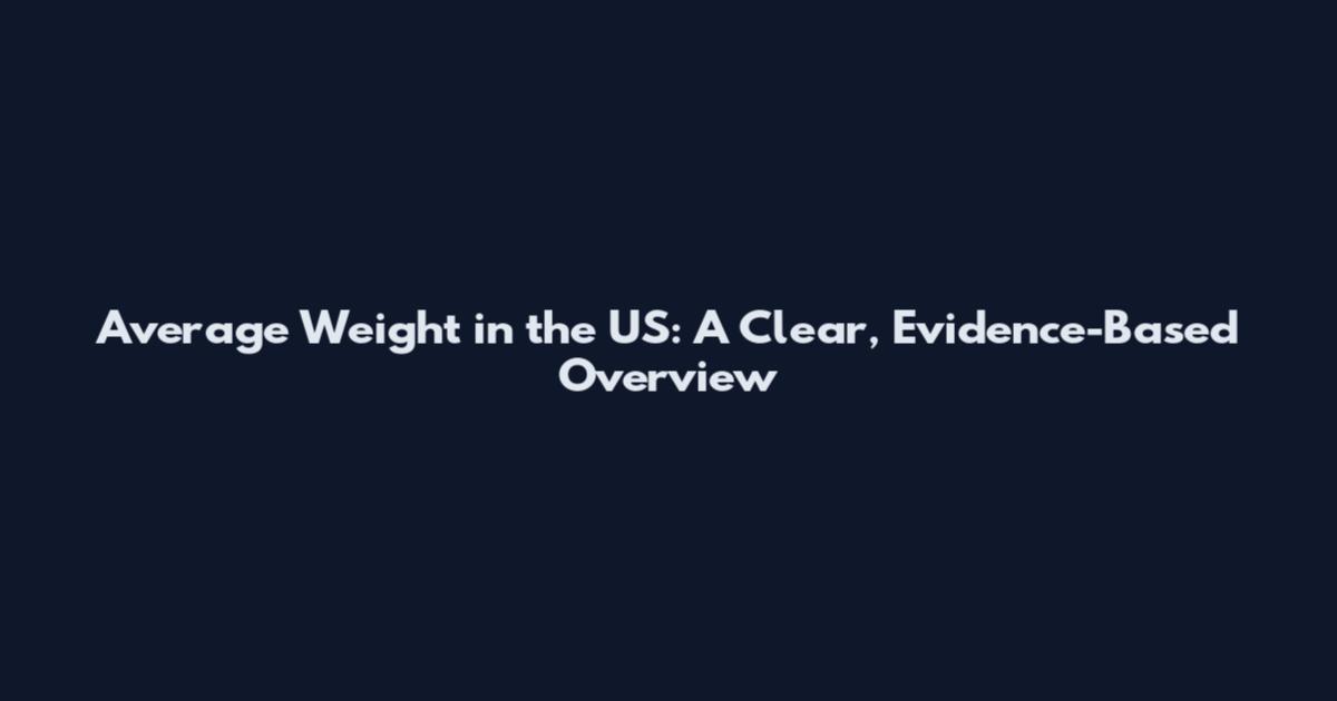 Average Weight in the US: A Clear, Evidence-Based Overview