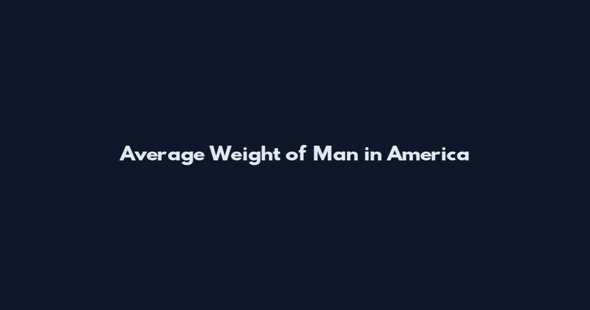 Average Weight of Man in America