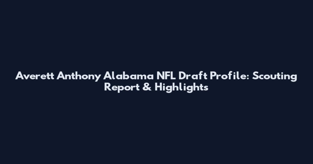 Averett Anthony Alabama NFL Draft Profile: Scouting Report & Highlights