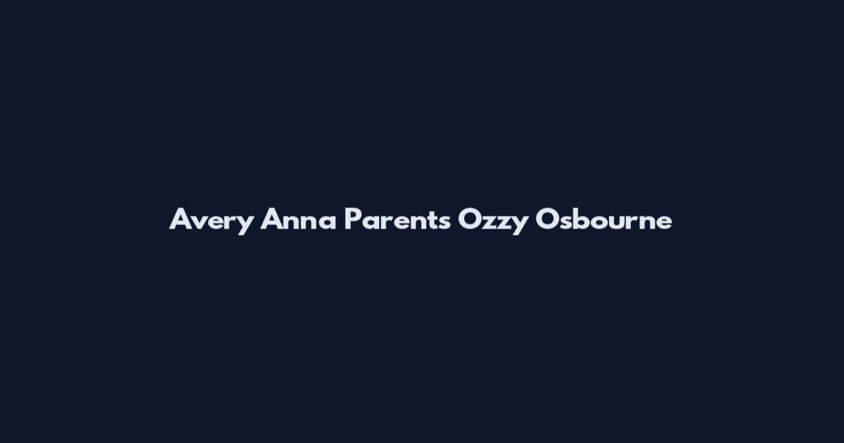 Avery Anna Parents Ozzy Osbourne
