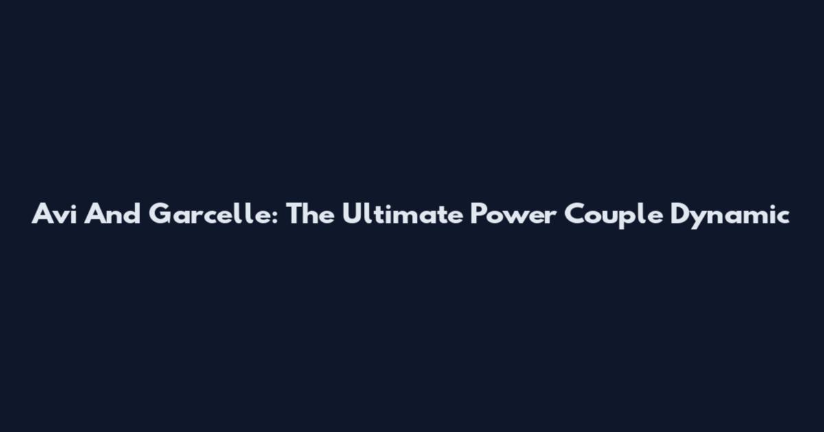 Avi And Garcelle: The Ultimate Power Couple Dynamic