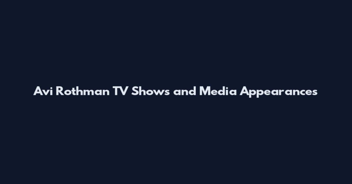 Avi Rothman TV Shows and Media Appearances