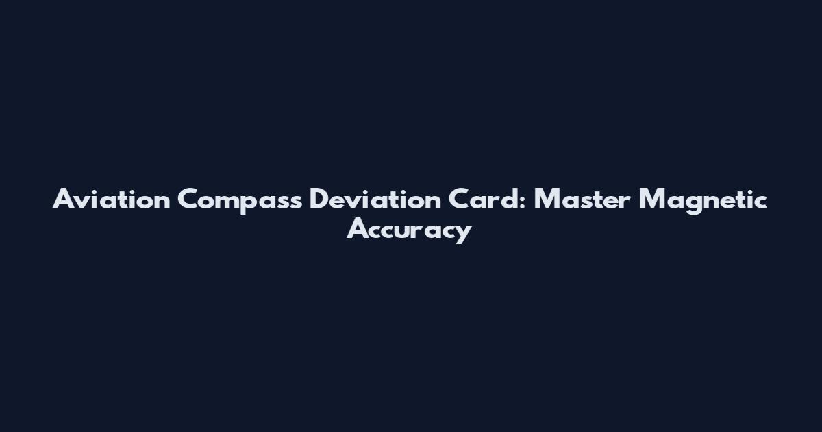 Aviation Compass Deviation Card: Master Magnetic Accuracy