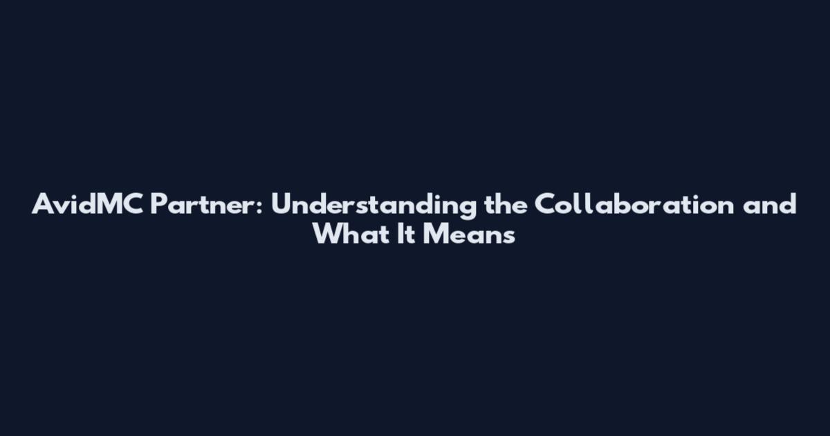 AvidMC Partner: Understanding the Collaboration and What It Means