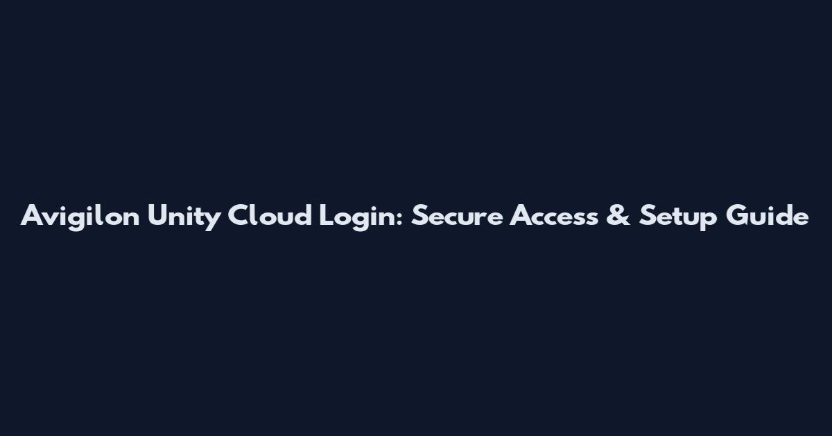 Avigilon Unity Cloud Login: Secure Access & Setup Guide