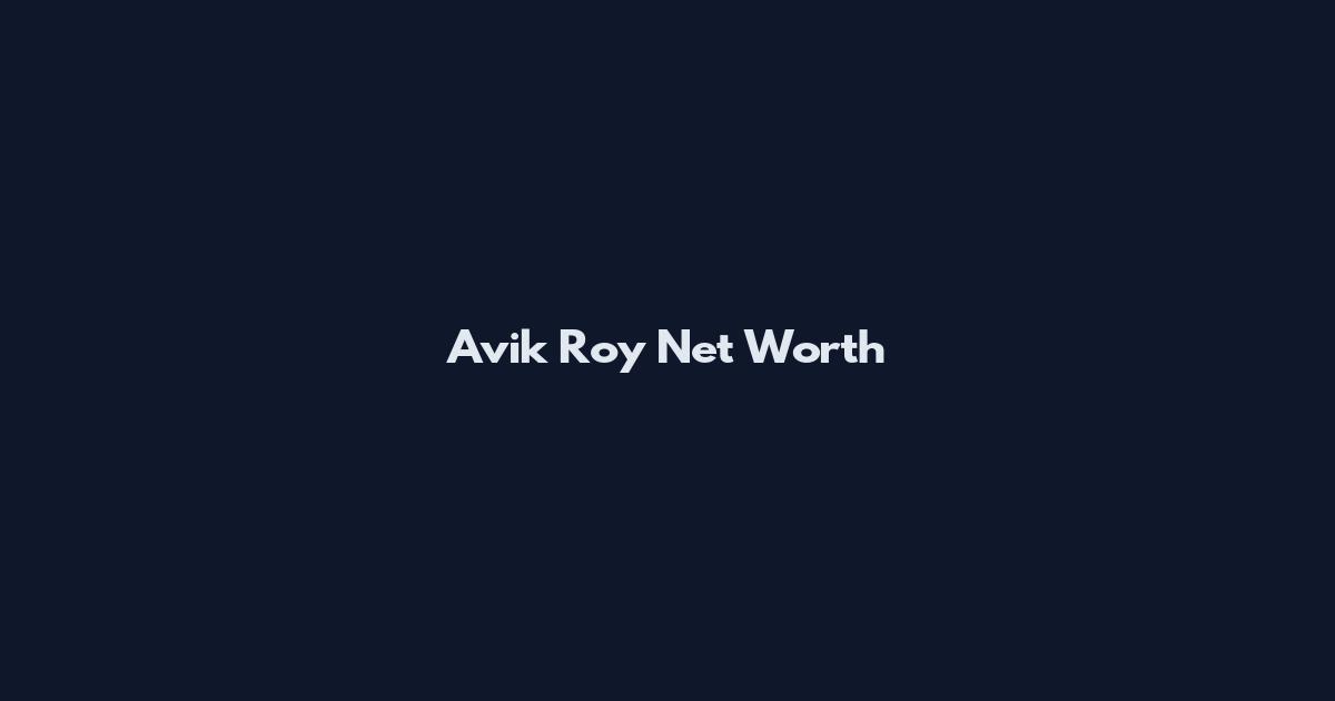 Avik Roy Net Worth