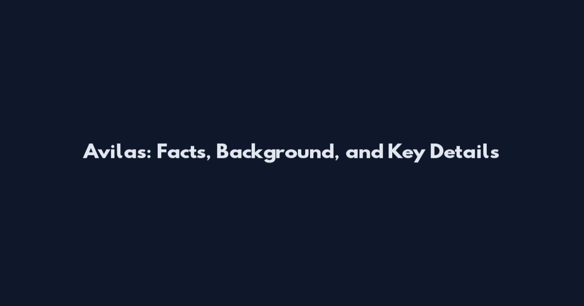 Avilas: Facts, Background, and Key Details