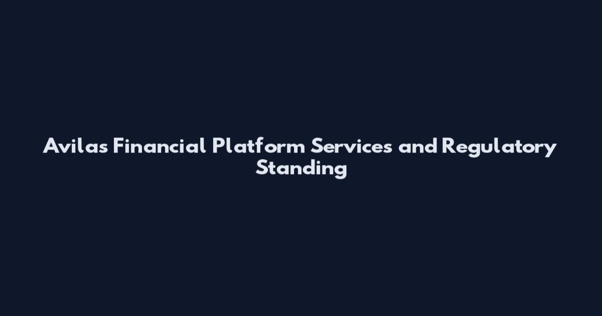 Avilas Financial Platform Services and Regulatory Standing