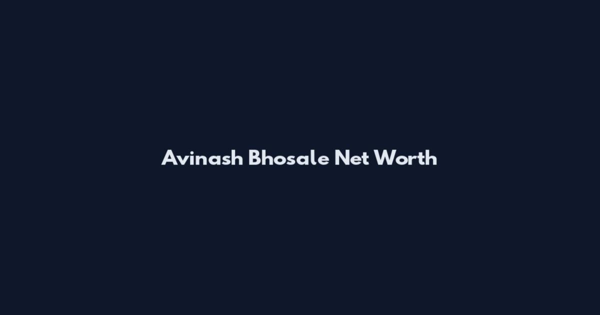 Avinash Bhosale Net Worth
