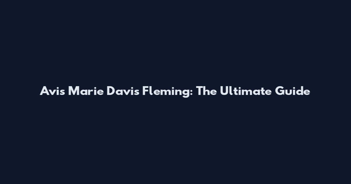 Avis Marie Davis Fleming: The Ultimate Guide