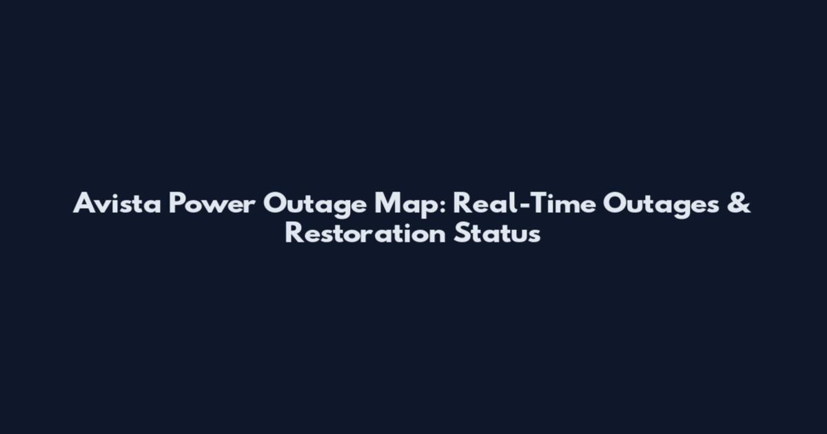 Avista Power Outage Map: Real-Time Outages & Restoration Status