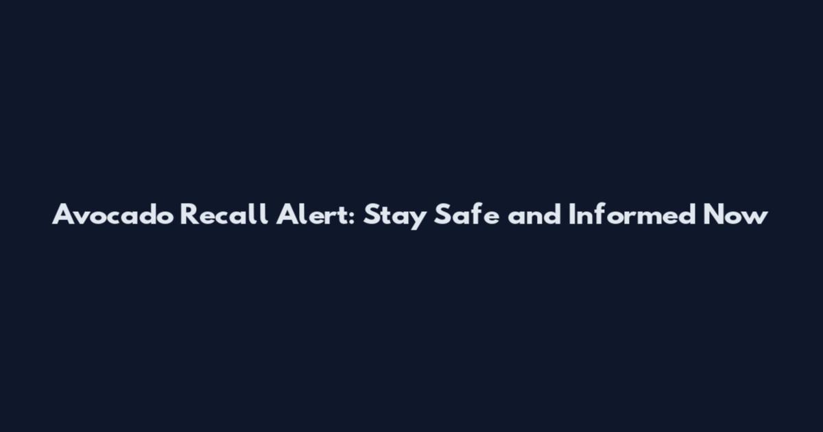 Avocado Recall Alert: Stay Safe and Informed Now