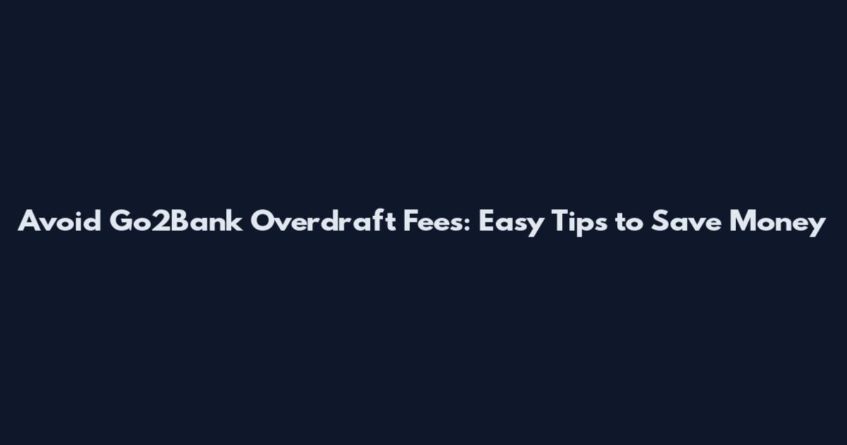 Avoid Go2Bank Overdraft Fees: Easy Tips to Save Money