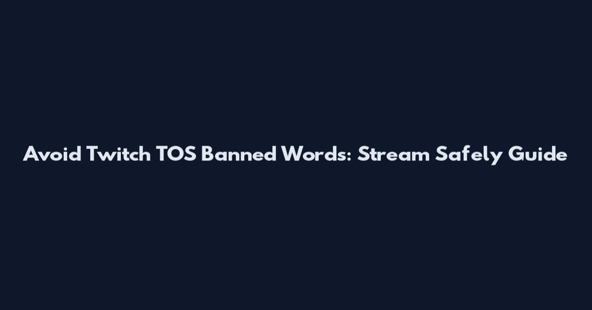 Avoid Twitch TOS Banned Words: Stream Safely Guide