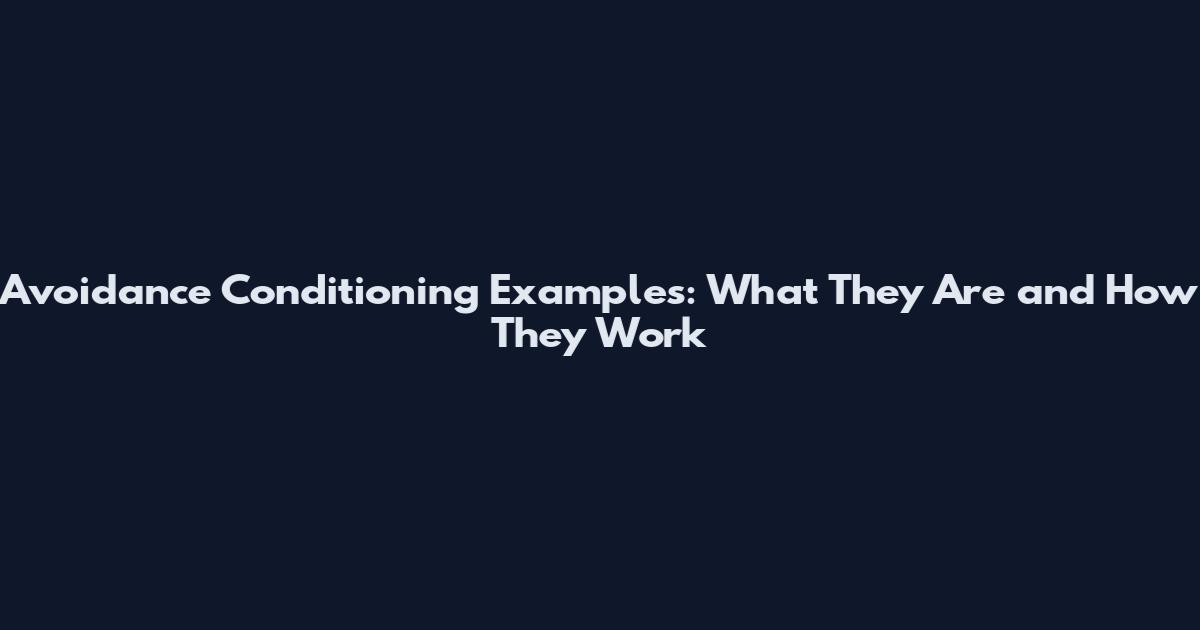 Avoidance Conditioning Examples: What They Are and How They Work