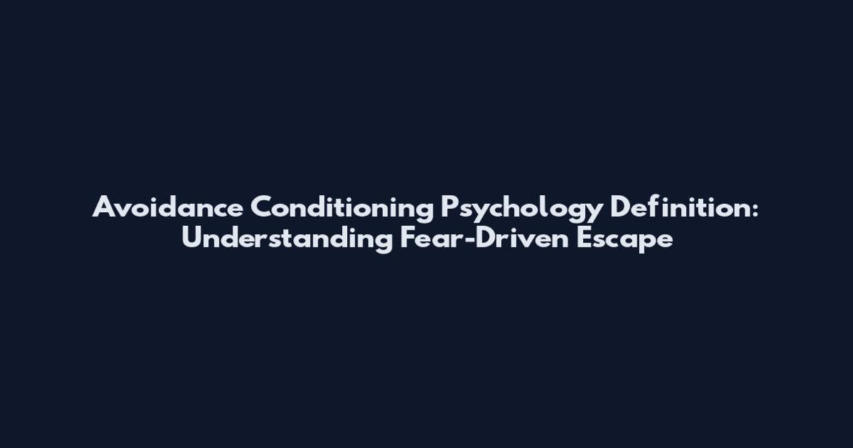 Avoidance Conditioning Psychology Definition: Understanding Fear-Driven Escape