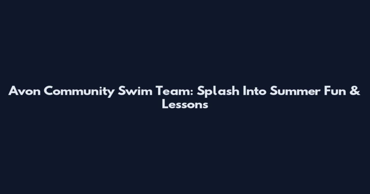 Avon Community Swim Team: Splash Into Summer Fun & Lessons