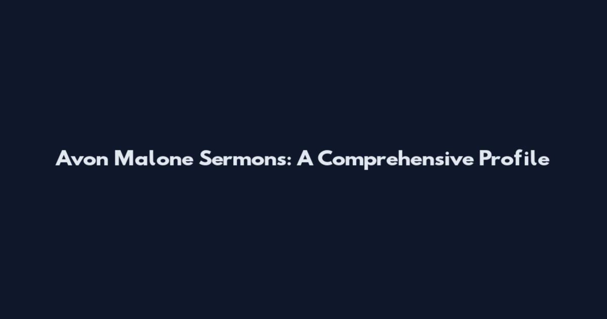 Avon Malone Sermons: A Comprehensive Profile