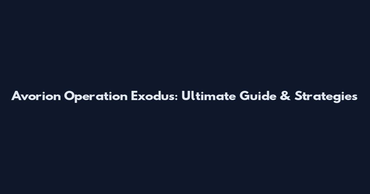 Avorion Operation Exodus: Ultimate Guide & Strategies