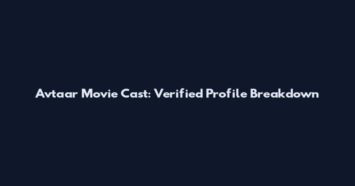 Avtaar Movie Cast: Verified Profile Breakdown