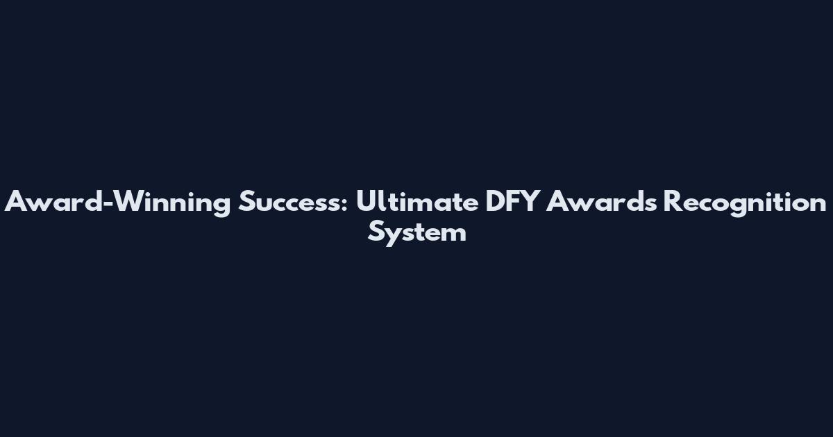 Award-Winning Success: Ultimate DFY Awards Recognition System