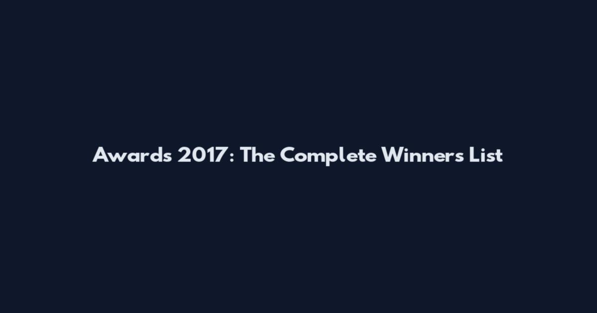 Awards 2017: The Complete Winners List
