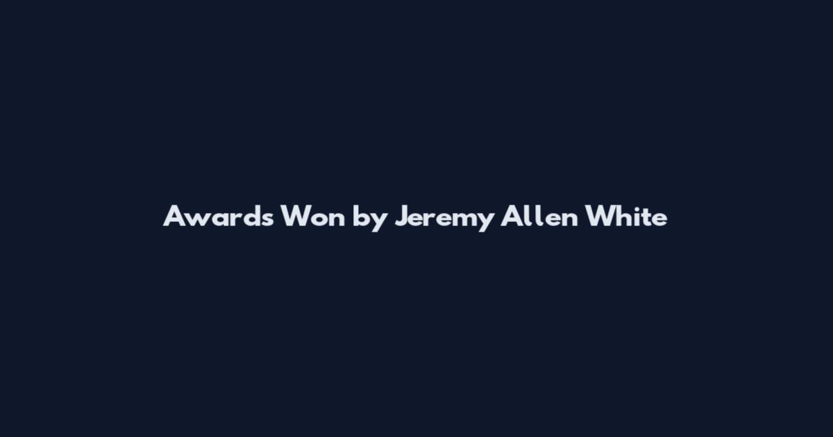 Awards Won by Jeremy Allen White