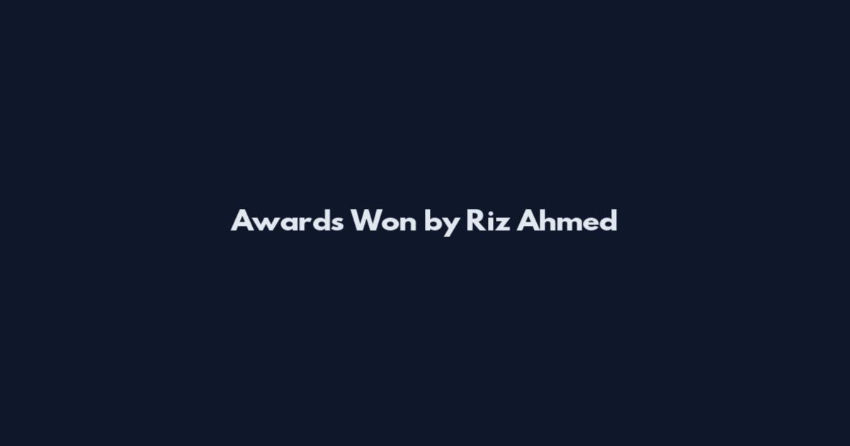 Awards Won by Riz Ahmed