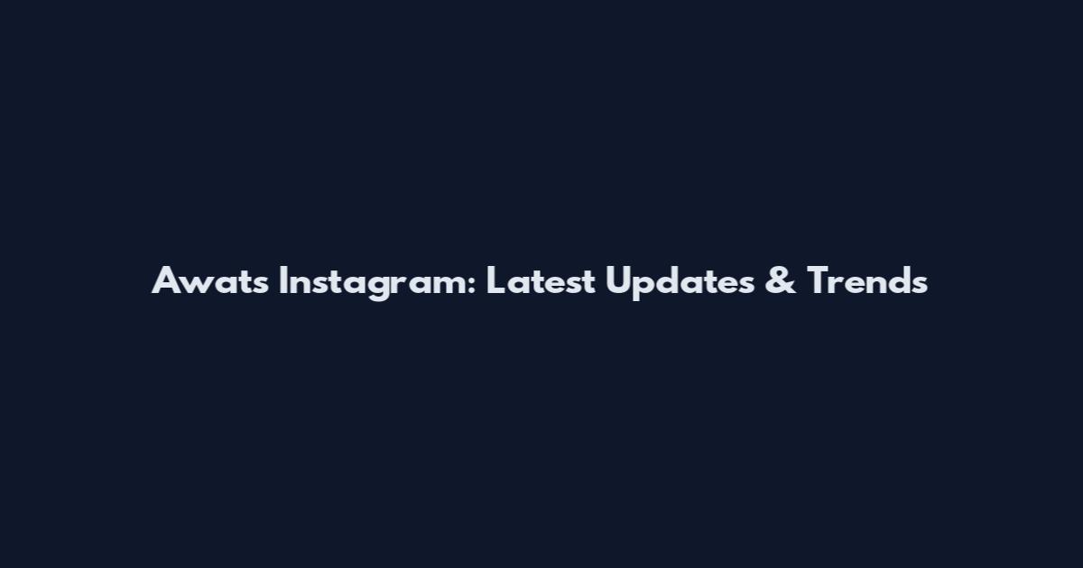 Awats Instagram: Latest Updates & Trends