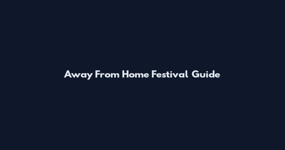 Away From Home Festival Guide