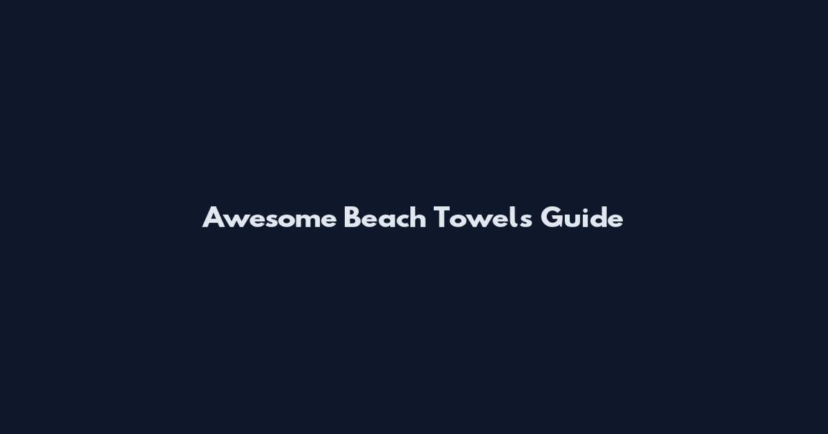 Awesome Beach Towels Guide