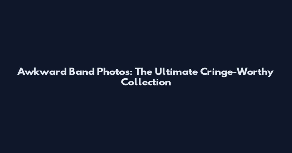 Awkward Band Photos: The Ultimate Cringe-Worthy Collection
