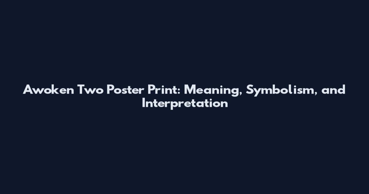 Awoken Two Poster Print: Meaning, Symbolism, and Interpretation