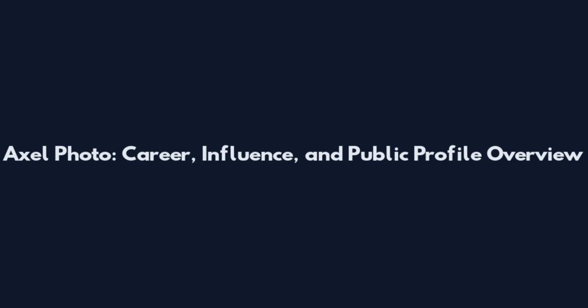 Axel Photo: Career, Influence, and Public Profile Overview