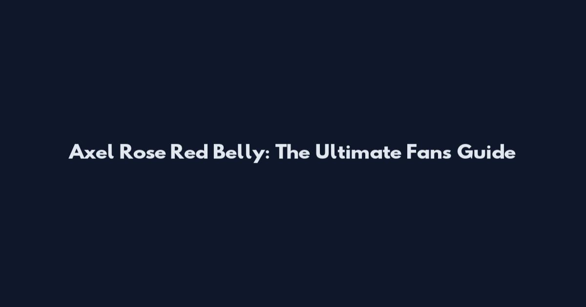 Axel Rose Red Belly: The Ultimate Fan's Guide