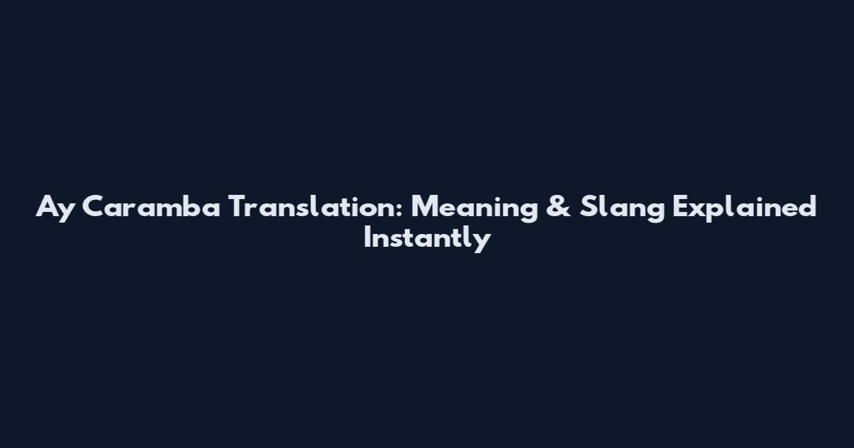 Ay Caramba Translation: Meaning & Slang Explained Instantly