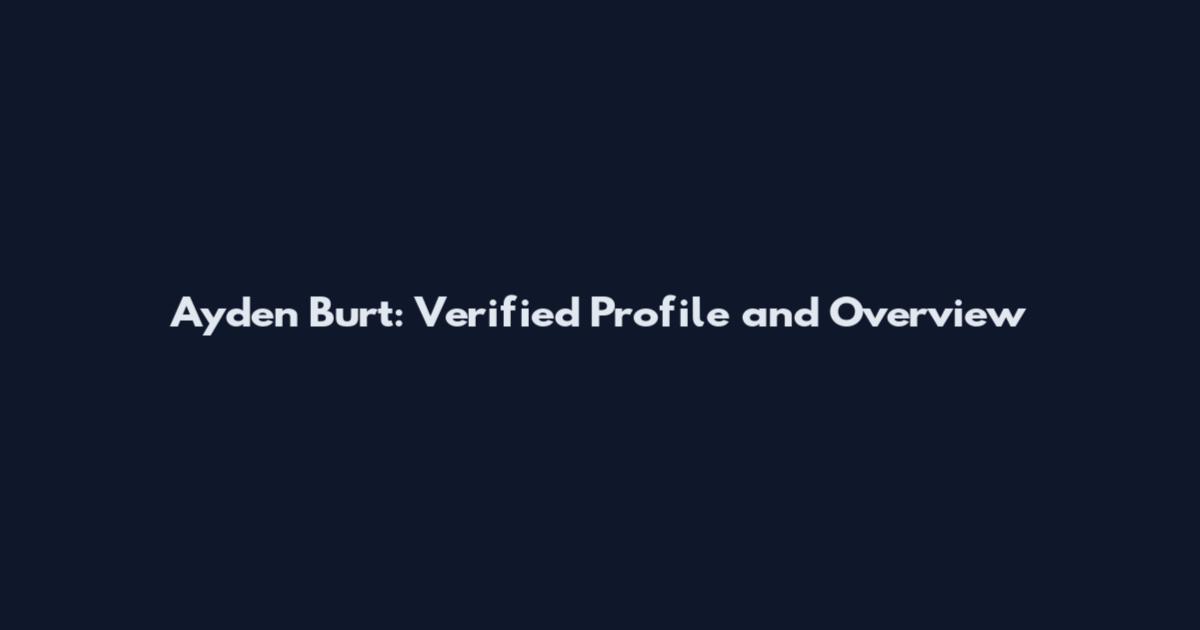 Ayden Burt: Verified Profile and Overview