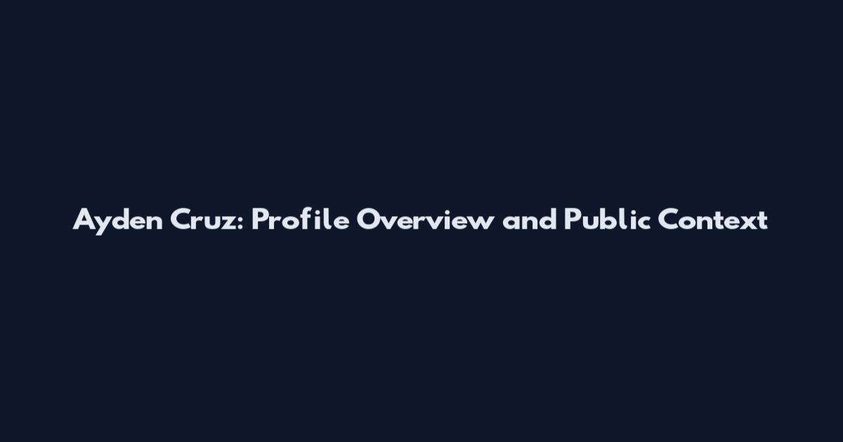 Ayden Cruz: Profile Overview and Public Context