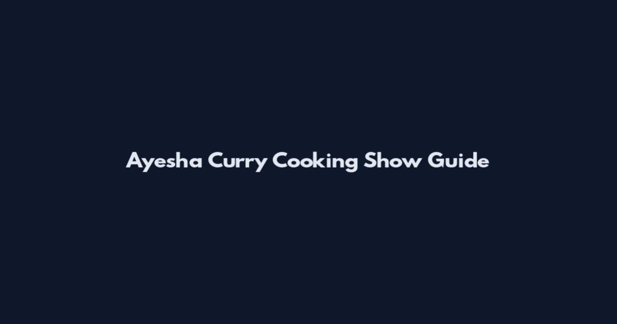 Ayesha Curry Cooking Show Guide