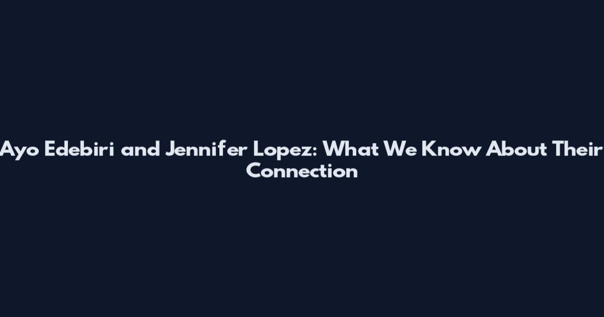 Ayo Edebiri and Jennifer Lopez: What We Know About Their Connection