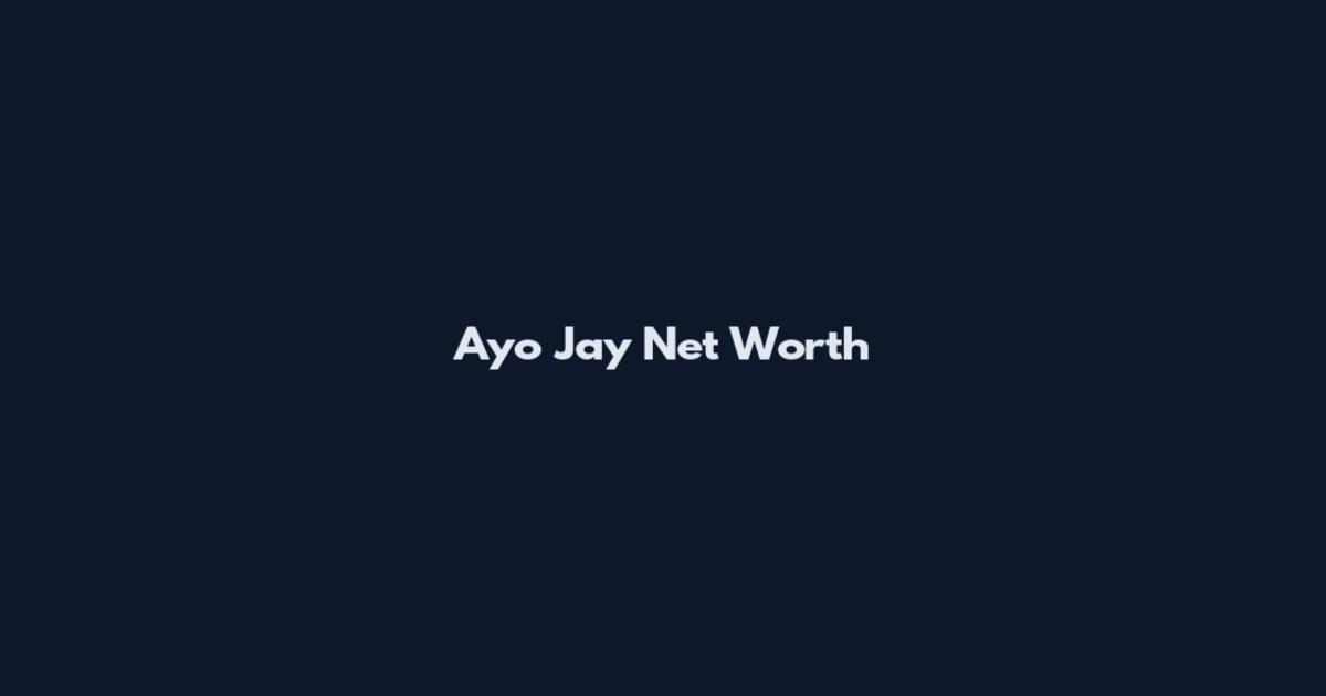Ayo Jay Net Worth