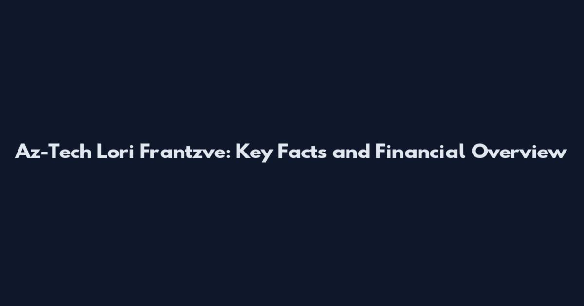 Az-Tech Lori Frantzve: Key Facts and Financial Overview