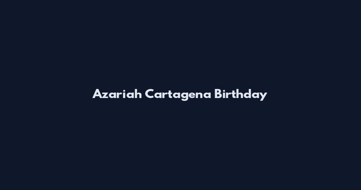 Azariah Cartagena Birthday