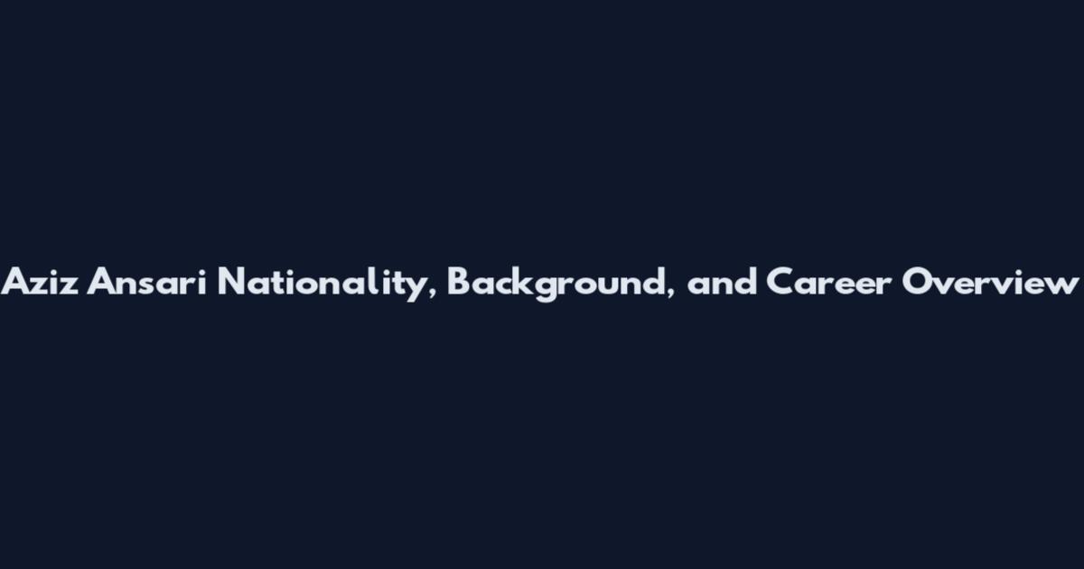 Aziz Ansari Nationality, Background, and Career Overview