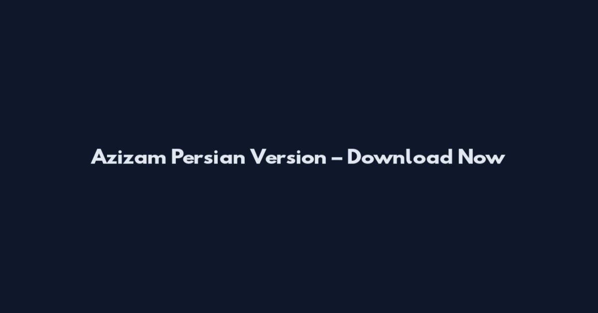 Azizam Persian Version – Download Now