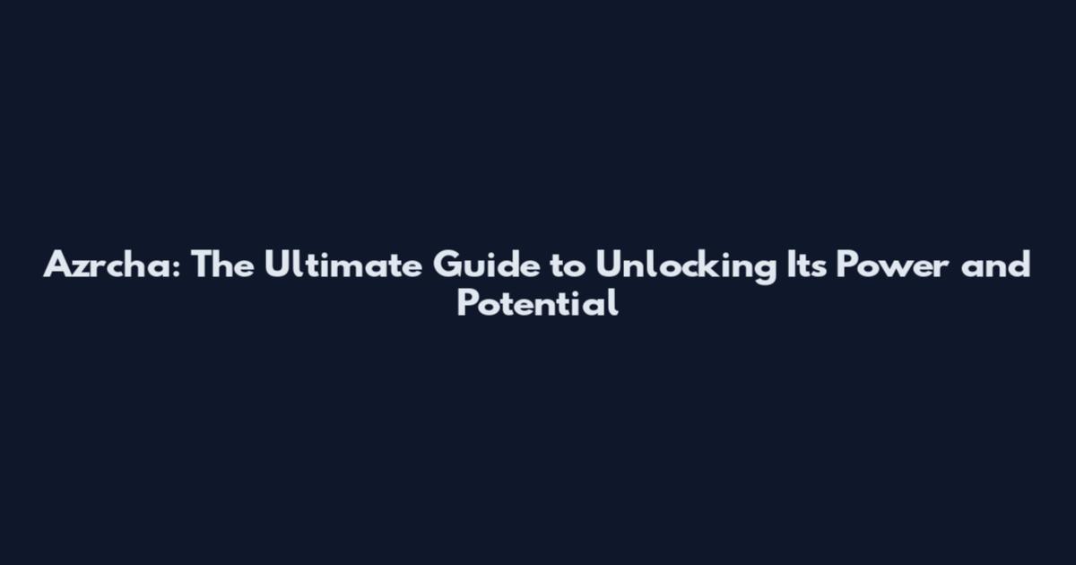 Azrcha: The Ultimate Guide to Unlocking Its Power and Potential